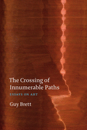 The Crossing of Innumerable Paths: Essays on Art