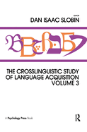 The Crosslinguistic Study of Language Acquisition: Volume 3