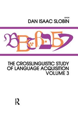 The Crosslinguistic Study of Language Acquisition: Volume 3 - Slobin, Dan Isaac (Editor)