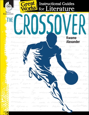 The Crossover: An Instructional Guide for Literature: An Instructional Guide for Literature - Johnson, Angela