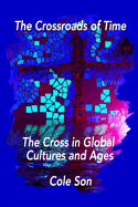 The Crossroads of Time: The Cross in Global Cultures and Ages. "Secrets to Lasting Affection."