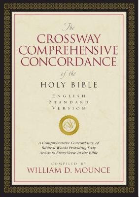 The Crossway Comprehensive Concordance of the Holy Bible: English Standard Version - Mounce, William D, PH.D.