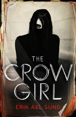 The Crow Girl - Sund, Erik Axl, and Smith, Neil (Translated by)