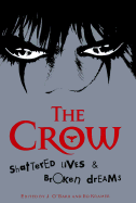 The Crow: Shattered Lives & Broken Dreams - O'Barr, Jame, and Kramer, Ed (Editor)