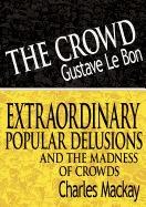 The Crowd & Extraordinary Popular Delusions and the Madness of Crowds