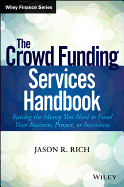 The Crowd Funding Services Handbook: Raising the Money You Need to Fund Your Business, Project, or Invention