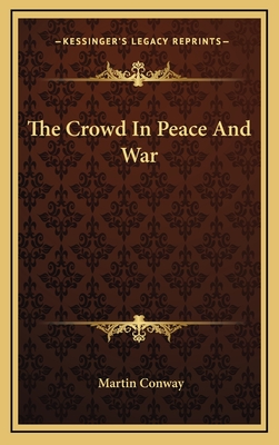 The Crowd in Peace and War - Conway, Martin, Sir