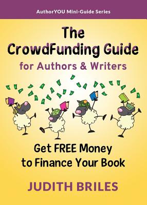 The Crowdfunding Guide for Authors & Writers - Briles, Judith, Dr.