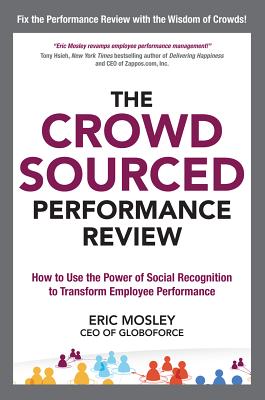 The Crowdsourced Performance Review: How to Use the Power of Social Recognition to Transform Employee Performance - Mosley, Eric