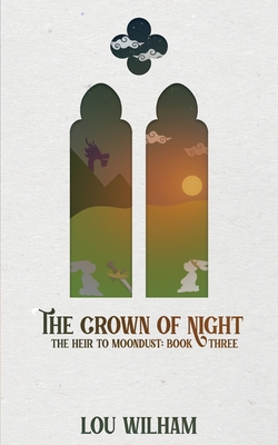 The Crown of Night: The Heir to Moondust: Book Three - Wilham, Lou