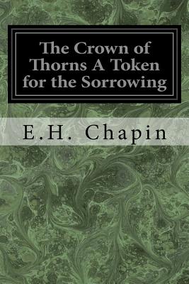 The Crown of Thorns A Token for the Sorrowing - Chapin, E H