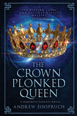 The Crown Plonked Queen: A Humorous Fantasy Novel - Einspruch, Andrew