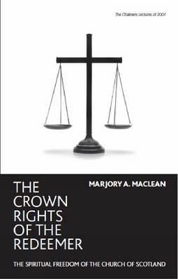 The Crown Rights of the Redeemer: The Spiritual Freedom of the Church of Scotland - MacLean, Marjory