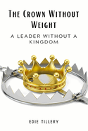 The Crown Without Weight: A Leader Without a Kingdom