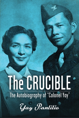 The Crucible: An Autobiography by Colonel Yay, Filipina American Guerrilla - Panlilio, Yay