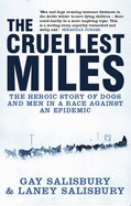 The Cruellest Miles: The Heroic Story of Dogs and Men in a Race Against an Epidemic
