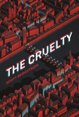 The Cruelty - Bergstrom, Scott