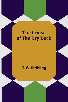 The Cruise of the Dry Dock - S Stribling, T