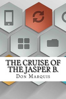 The Cruise of the Jasper B. - Marquis, Don