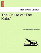 The Cruise of the Kate. - Middleton, Empson Edward