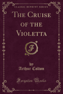 The Cruise of the Violetta (Classic Reprint)