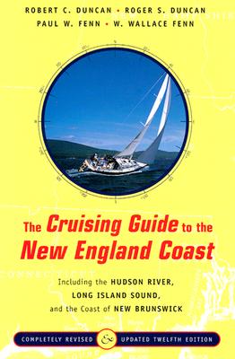 The Cruising Guide to the New England Coast: Including the Hudson River, Long Island Sound, and the Coast of New Brunswick - Duncan, Robert C., and Duncan, Roger S., and Fenn, Paul W.