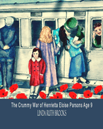 The Crummy War of Henrietta Eloise Parsons Age 9: A small girl's war