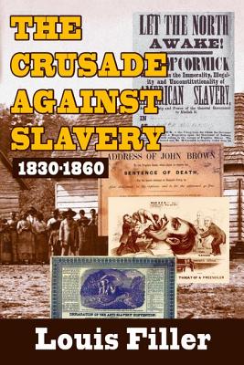 The Crusade Against Slavery: 1830-1860 - Filler, Louis