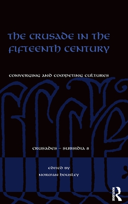 The Crusade in the Fifteenth Century: Converging and competing cultures - Housley, Norman (Editor)