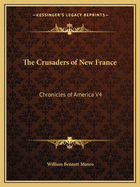 The Crusaders of New France: Chronicles of America V4