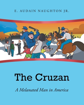 The Cruzan: A Melanated Man in America - Naughton, E Audain, Jr.