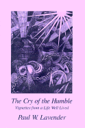The Cry of the Humble: Vignettes from a Life Well Lived - Lavender, Paul W (Preface by), and Thompson, Judi (Editor)