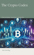 The Crypto Codex: Unlocking Digital Wealth