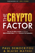The Crypto Factor: Peek Behind the Blockchain and Discover What It Actually Takes to Succeed in The Cryptosphere
