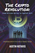 The Crypto Revolution: From Silicon Valley to Capitol Hill: Book 3 Volume 3