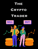The Crypto Trader: How anyone can make money trading Bitcoin and other cryptocurrencies