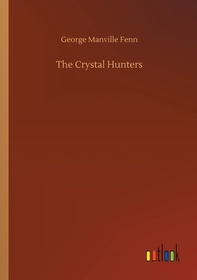 The Crystal Hunters - Fenn, George Manville