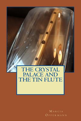 The Crystal Palace and the Tin Flute - Oppermann, Marcia