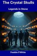 The Crystal Skulls: Legends in Stone