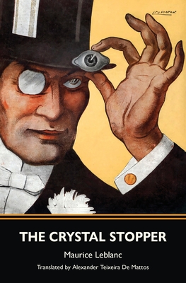 The Crystal Stopper (Warbler Classics) - LeBlanc, Maurice, and Teixeira De Mattos, Alexander (Translated by)