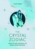 The Crystal Zodiac: How to Use Crystals to Read Your Fortune