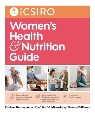 The CSIRO Women's Health and Nutrition Guide - Muhlhausler, Beverly, and Bowen, Jane, and Williams, Gemma