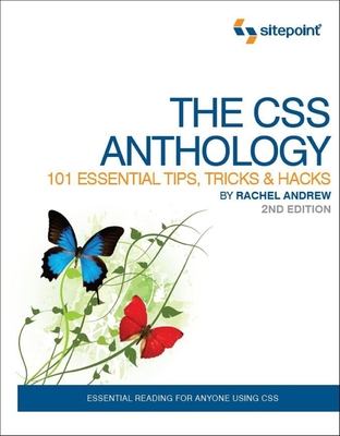 The CSS Anthology: 101 Essential Tips, Tricks & Hacks - Andrew, Rachel, Dr.