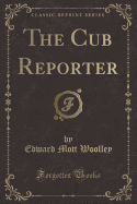 The Cub Reporter (Classic Reprint)