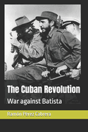 The Cuban Revolution: War against Batista