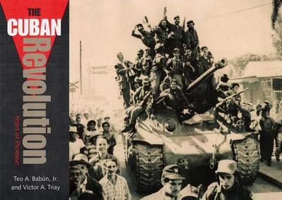 The Cuban Revolution: Years of Promise - Babun, Teo A, and Triay, Victor Andres
