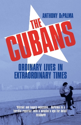 The Cubans: Ordinary Lives in Extraordinary Times - DePalma, Anthony