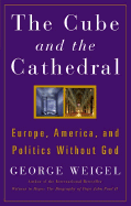 The Cube and the Cathedral: Europe, America, and Politics Without God