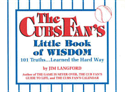 The Cubs Fan's Little Book of Wisdom: 101 Truths...Learned the Hard Way (Little Book of Wisdom (Taylor))