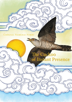 The Cuckoo of Instant Presence: The Six Vajra Verses - Norbu, Chogyal Namkhai